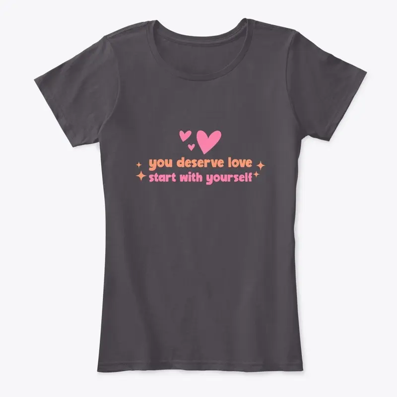 You Deserve Love Start With Yourself Top